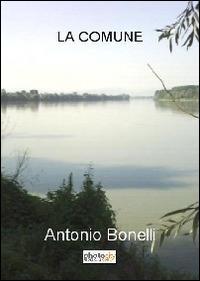 La comune - Antonio Bonelli - Libro Photocity.it 2014 | Libraccio.it