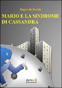 Mario e la sindrome di Cassandra - Davide Bagarella - Libro Photocity.it 2014 | Libraccio.it