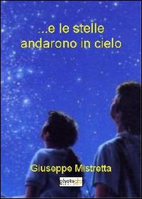 ... E le stelle andarono in cielo - Giuseppe Mistretta - Libro Photocity.it 2015 | Libraccio.it