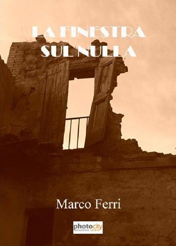 La finestra sul nulla - Marco Ferri - Libro Photocity.it 2015 | Libraccio.it