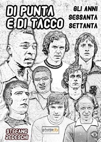 Di punta e di tacco. Gli anni Sessanta e Settanta - Stefano Bedeschi - Libro Photocity.it 2015 | Libraccio.it