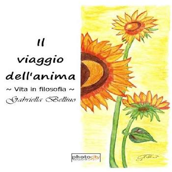 Il viaggio dell'anima. Vita in filosofia - Gabriella Bellino - Libro Photocity.it 2015 | Libraccio.it