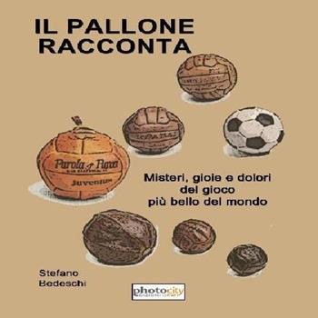 Il pallone racconta - Stefano Bedeschi - Libro Photocity.it 2015 | Libraccio.it