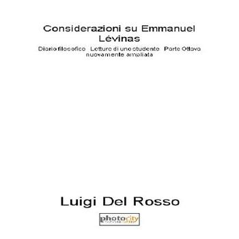 Considerazioni su Emmanuel Lévinas. Diario filosofico. Lettura di uno studente. Vol. 8: 2013-2015. - Luigi Del Rosso - Libro Photocity.it 2015 | Libraccio.it