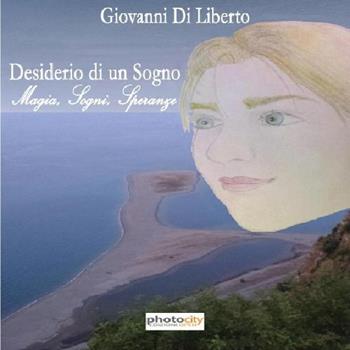 Desiderio di un sogno. Magia, sogni, speranze - Giovanni Di Liberto - Libro Photocity.it 2015 | Libraccio.it
