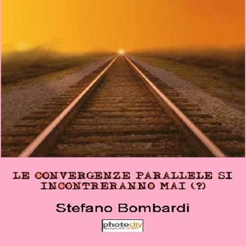 Le convergenze parallele si incontreranno mai (?) - Stefano Bombardi - Libro Photocity.it 2015 | Libraccio.it