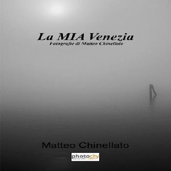 La mia Venezia - Matteo Chinellato - Libro Photocity.it 2015 | Libraccio.it