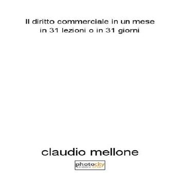 Il diritto commerciale in un mese. In 31 lezioni o in 31 giorni - Claudio Mellone - Libro Photocity.it 2015 | Libraccio.it