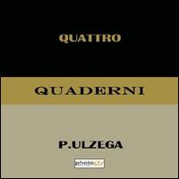 Quattro quaderni - Pietro Ulzega - Libro Photocity.it 2015 | Libraccio.it