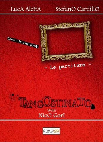 Tango ostinato. Le partiture - Luca Aletta, Stefano Cardillo, N. Gori - Libro Photocity.it 2015 | Libraccio.it