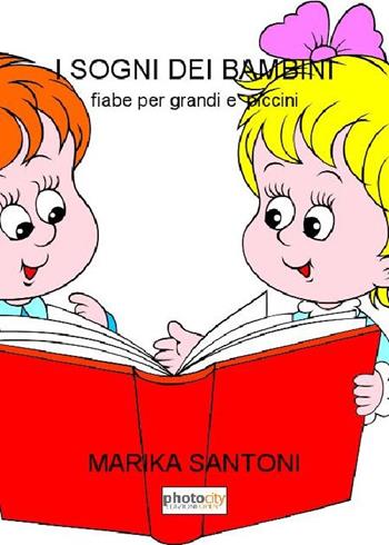 I sogni dei bambini. Fiabe per grandi e piccini - Marika Santoni - Libro Photocity.it 2015 | Libraccio.it