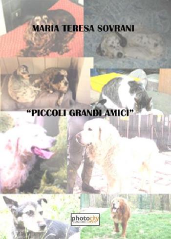 Piccoli grandi amici - Maria Teresa Sovrani - Libro Photocity.it 2015 | Libraccio.it