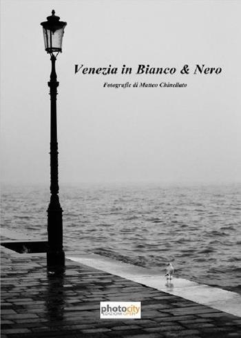 Venezia in bianco & nero - Matteo Chinellato - Libro Photocity.it 2016 | Libraccio.it