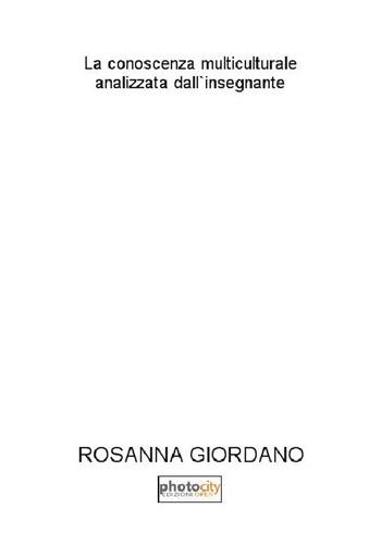 La conoscenza multiculturale analizzata dall'insegnante - Rosanna Giordano - Libro Photocity.it 2016 | Libraccio.it