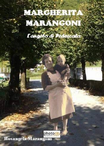 Margherita Marangoni. L'angelo di Pedescala - Rosangela Marangoni - Libro Photocity.it 2016 | Libraccio.it