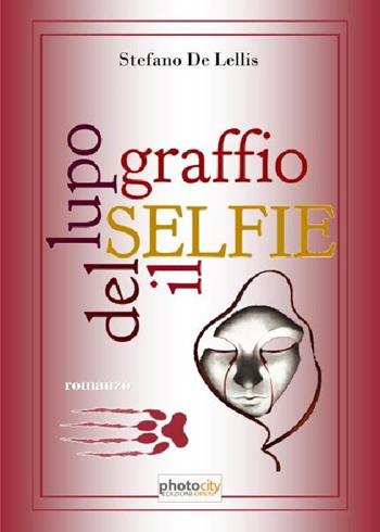 Selfie. Il graffio del lupo - Stefano De Lellis - Libro Photocity.it 2016 | Libraccio.it