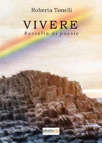 Vivere - Roberta Tonelli - Libro Photocity.it 2016 | Libraccio.it