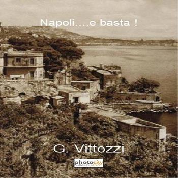 Napoli... e basta! - Gennaro Vittozzi - Libro Photocity.it 2016 | Libraccio.it