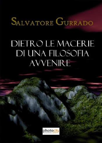 Dietro le macerie di una filosofia avvenire - Salvatore Gurrado - Libro Photocity.it 2016 | Libraccio.it