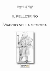 Il pellegrino. Viaggio nella memoria