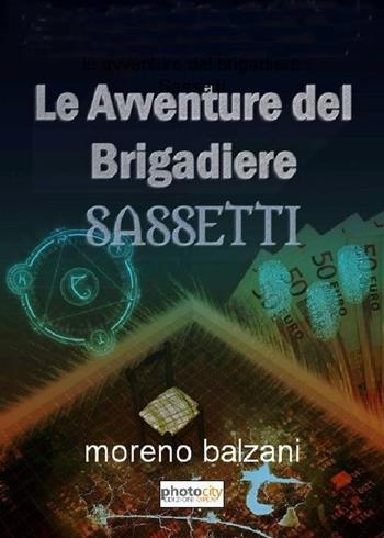 Le avventure del brigadiere Sassetti - Moreno Balzani - Libro Photocity.it 2018 | Libraccio.it