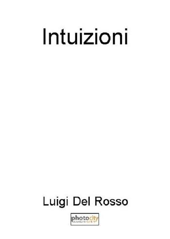 Intuizioni - Luigi Del Rosso - Libro Photocity.it 2016 | Libraccio.it