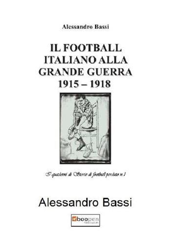 Il football italiano alla grande guerra 1915-1918 - Alessandro Bassi - Libro Photocity.it 2018 | Libraccio.it