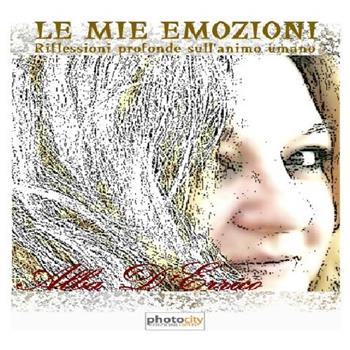 Le mie emozioni. Riflessioni profonde sull'animo umano - Alba Rosa D'Errico - Libro Photocity.it 2016 | Libraccio.it