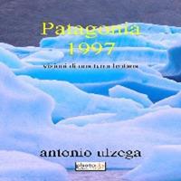 Patagonia 1997. Immagini di una terra lontana - Antonio Ulzega - Libro Photocity.it 2016 | Libraccio.it