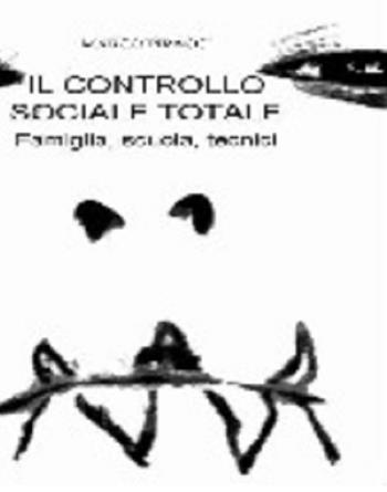 Il controllo sociale totale. Famiglia, scuola, tecnici - Marco Piracci - Libro Photocity.it 2017 | Libraccio.it
