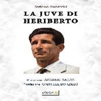 La Juve di Heriberto - Stefano Bedeschi - Libro Photocity.it 2017 | Libraccio.it