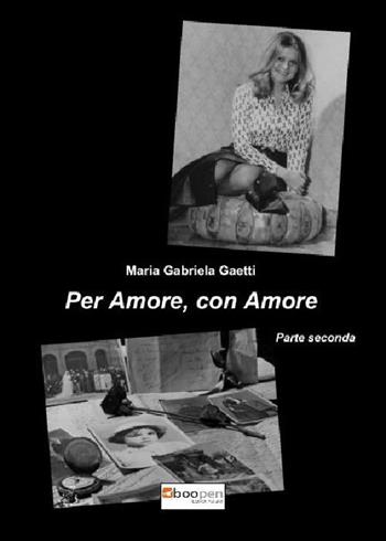 Per amore, con amore. Vol. 2 - Maria Gabriela Gaetti - Libro Photocity.it 2017 | Libraccio.it