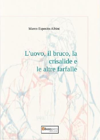 L'uovo, il bruco, la crisalide e le altre farfalle - Marco Esposito Albini - Libro Photocity.it 2017 | Libraccio.it