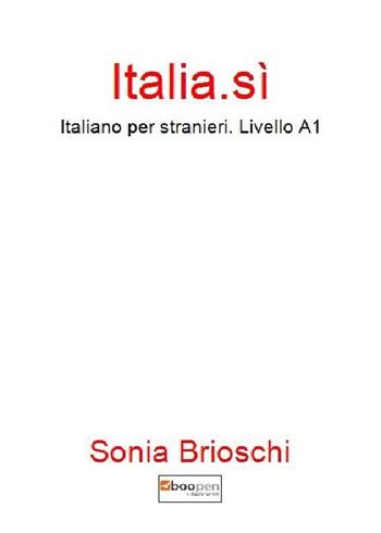 Italia.sì. Italiano per stranieri. Livello A1 - Sonia Brioschi - Libro Photocity.it 2017 | Libraccio.it