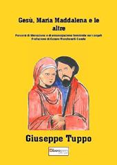 Gesù, Maria Maddalena e le altre. Percorsi di liberazione e di emancipazione femminile nei vangeli