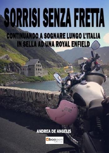 Sorrisi senza fretta. Continuando a sognare lungo l'Italia in sella ad una Royal Enfield - Andrea De Angelis - Libro Photocity.it 2018 | Libraccio.it