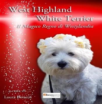 West highland white terrier. Il magico regno di Westylandia - Laura Bonetti - Libro Photocity.it 2018 | Libraccio.it