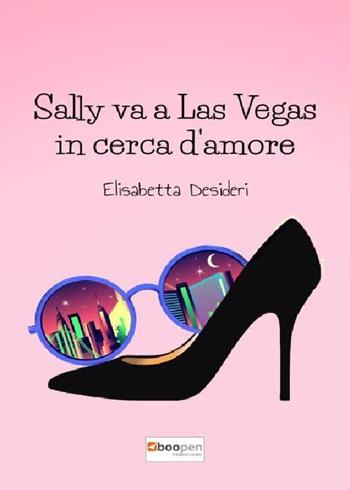Sally va a Las Vegas in cerca d'amore - Elisabetta Desideri - Libro Photocity.it 2019 | Libraccio.it