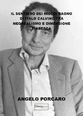 «Il sentiero dei nidi di ragno» di Italo Calvino tra neorealismo e dimensione fiabesca - Angelo Porcaro - Libro Photocity.it 2019 | Libraccio.it