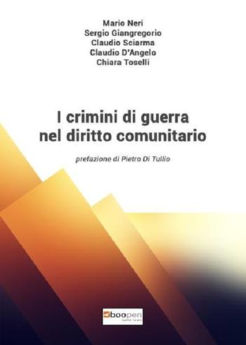 I crimini di guerra nel diritto comunitario - Mario Neri, Sergio Giangregorio, Claudio Sciarma - Libro Photocity.it 2019 | Libraccio.it