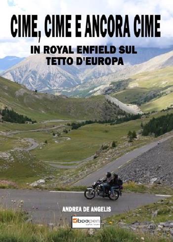 Cime, cime e ancora cime. In Royal Enfield sul tetto d'Europa - Andrea De Angelis - Libro Photocity.it 2019 | Libraccio.it