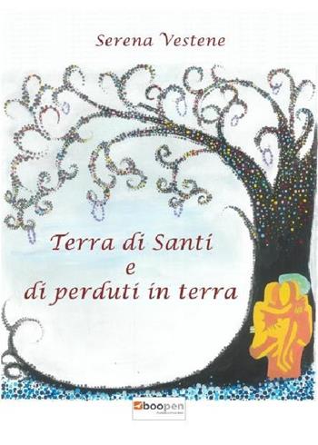 Terra di santi e di perduti in terra - Serena Vestene - Libro Photocity.it 2019 | Libraccio.it