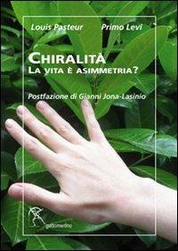 Chiralità. La vita è asimmetria? - Louis Pasteur, Primo Levi - Libro Gattomerlino/Superstripes 2013, Serie verde | Libraccio.it