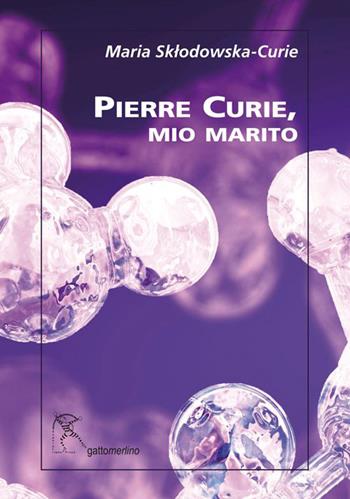 Pierre Curie, mio marito - Marie Curie - Libro Gattomerlino/Superstripes 2015, Serie verde | Libraccio.it