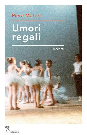 Umori regali - Piera Mattei - Libro Gattomerlino/Superstripes 2016, Prose e racconti | Libraccio.it