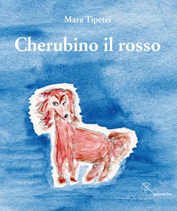 Cherubino il rosso. Ediz. italiana e inglese - Mara Tipetei - Libro Gattomerlino/Superstripes 2017, I capricci | Libraccio.it