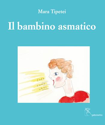 Il bambino asmatico. Ediz. italiana e inglese - Mara Tipetei - Libro Gattomerlino/Superstripes 2017, I capricci | Libraccio.it