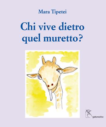 Chi vive dietro quel muretto? Ediz. italiana e inglese - Mara Tipetei - Libro Gattomerlino/Superstripes 2017, I capricci | Libraccio.it