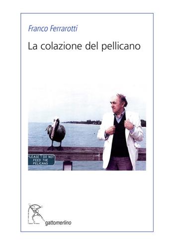La colazione del pellicano - Franco Ferrarotti - Libro Gattomerlino/Superstripes 2017, Serie blu | Libraccio.it