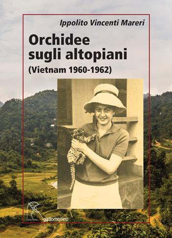 Orchidee sugli altopiani (Vietnam 1960-1962) - Ippolito Vincenti Mareri - Libro Gattomerlino/Superstripes 2017, Serie amaranto | Libraccio.it